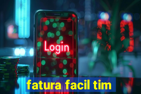 fatura facil tim